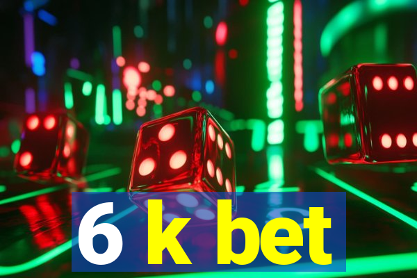 6 k bet