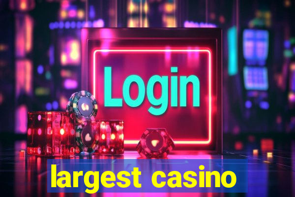 largest casino