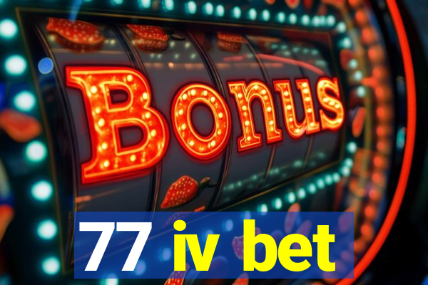 77 iv bet