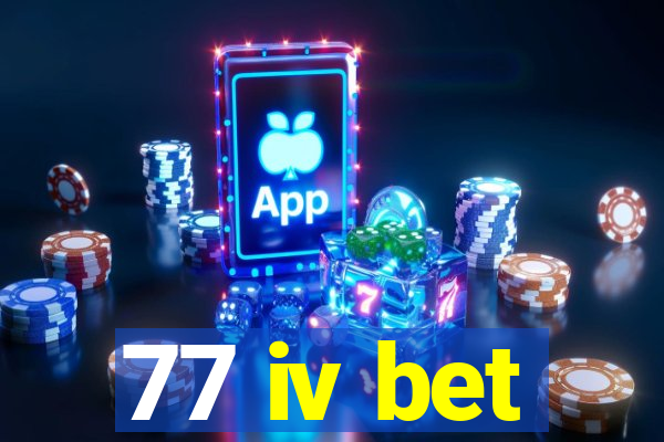 77 iv bet