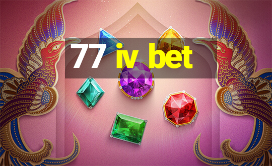 77 iv bet