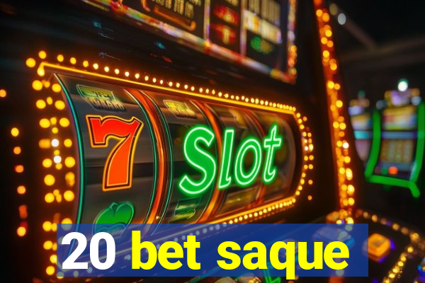 20 bet saque