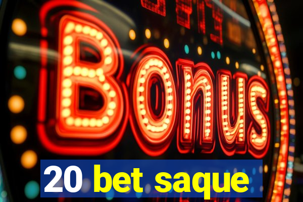 20 bet saque