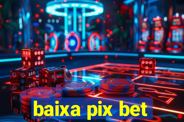 baixa pix bet