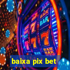 baixa pix bet