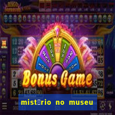 mist茅rio no museu imperial pdf gr谩tis mist茅rio