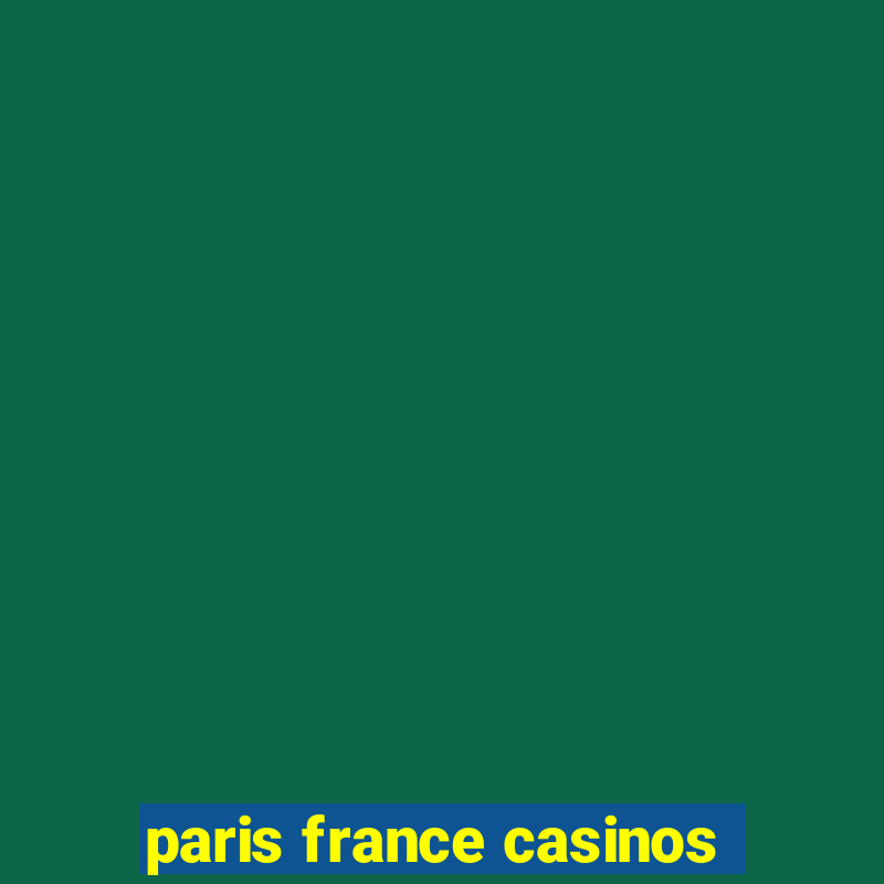 paris france casinos