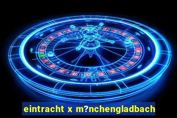 eintracht x m?nchengladbach