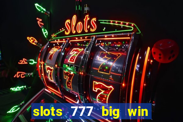 slots 777 big win paga mesmo