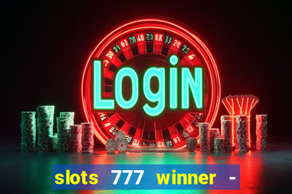 slots 777 winner - casino game