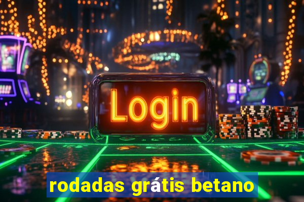 rodadas grátis betano