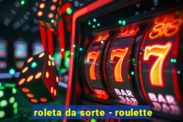 roleta da sorte - roulette