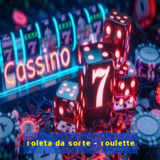 roleta da sorte - roulette