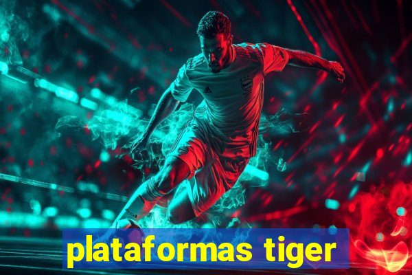 plataformas tiger