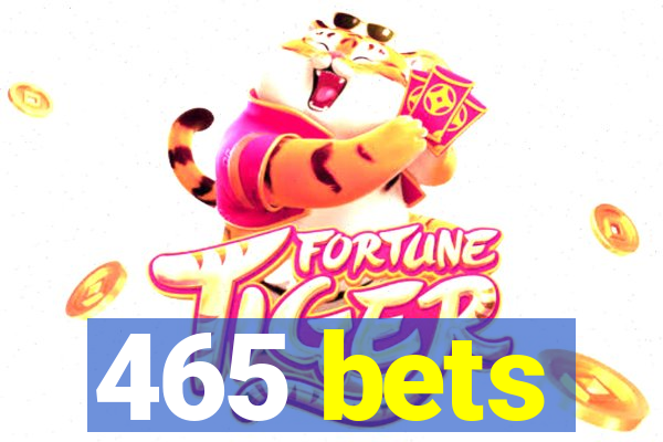 465 bets