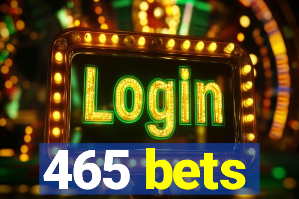 465 bets