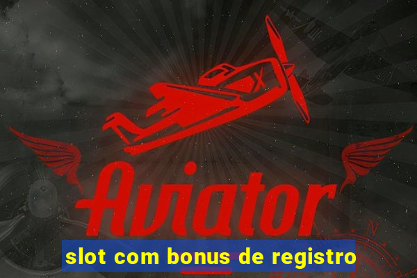 slot com bonus de registro