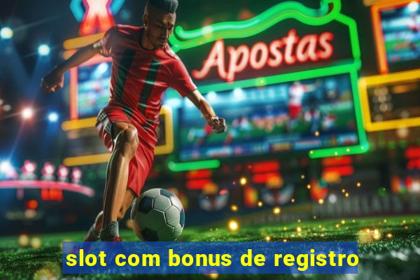 slot com bonus de registro