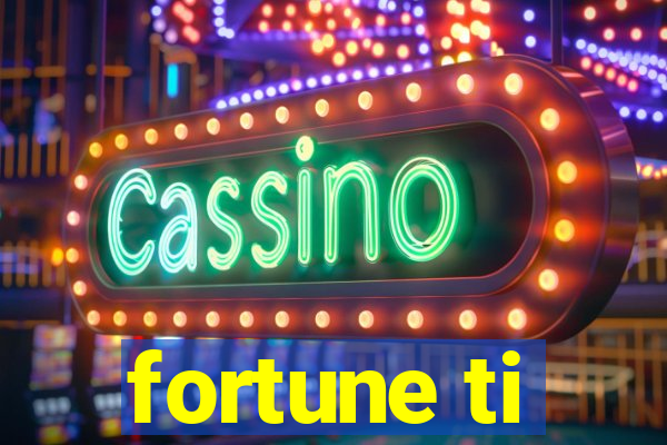 fortune ti