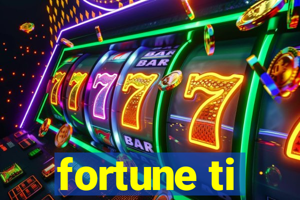 fortune ti