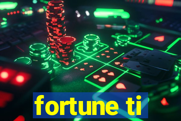 fortune ti