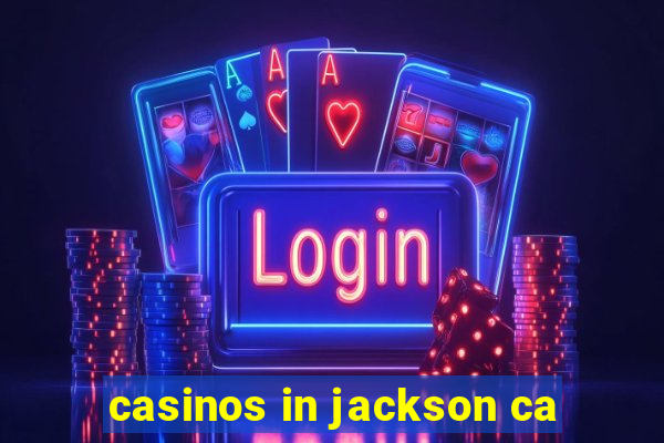 casinos in jackson ca