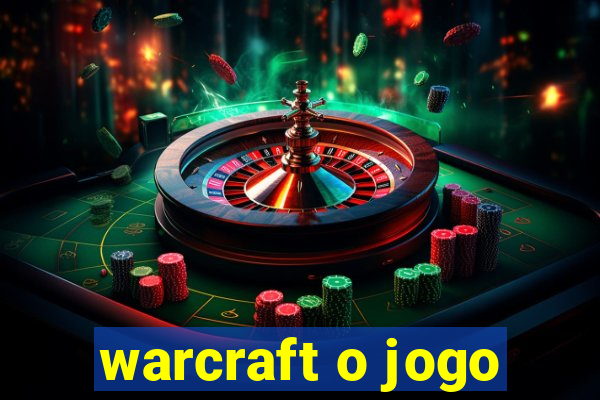 warcraft o jogo