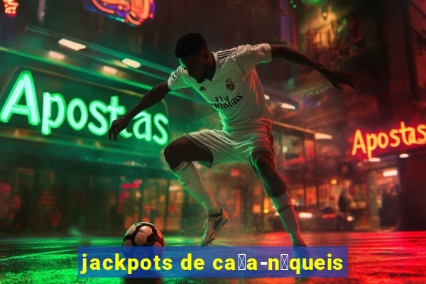 jackpots de ca莽a-n铆queis