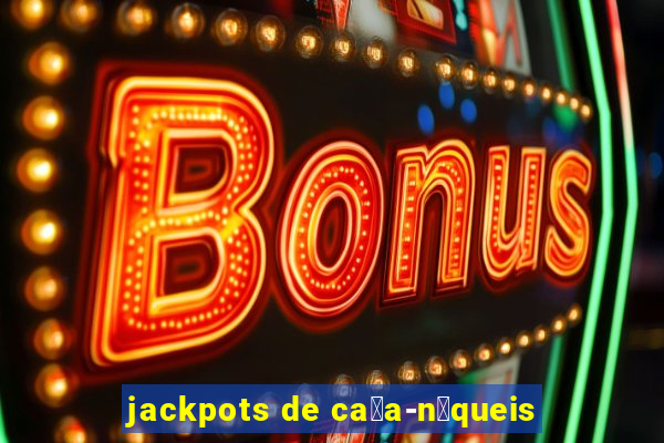 jackpots de ca莽a-n铆queis