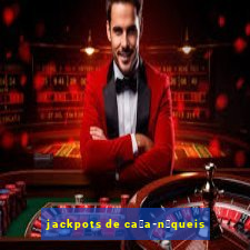 jackpots de ca莽a-n铆queis