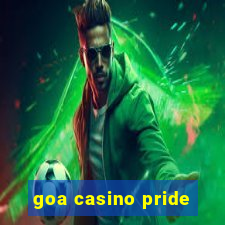 goa casino pride