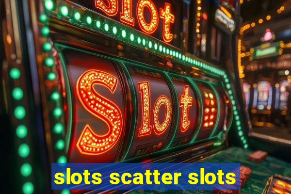 slots scatter slots