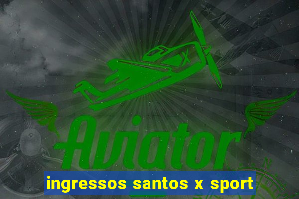 ingressos santos x sport