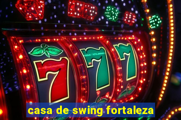 casa de swing fortaleza