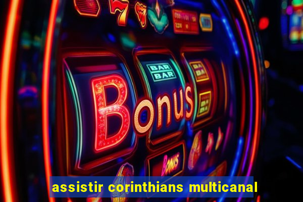 assistir corinthians multicanal