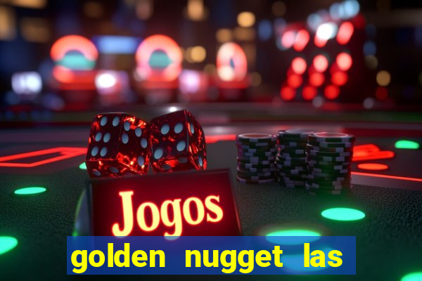 golden nugget las vegas casino