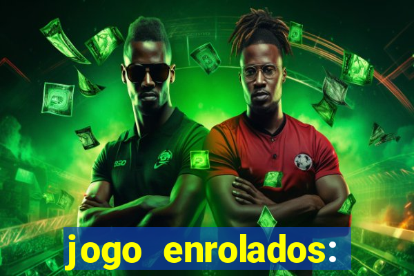 jogo enrolados: problema em dobro