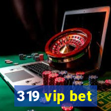 319 vip bet