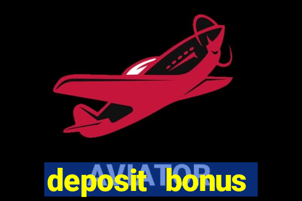 deposit bonus online casinos