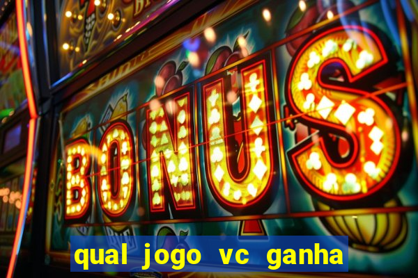 qual jogo vc ganha dinheiro de verdade