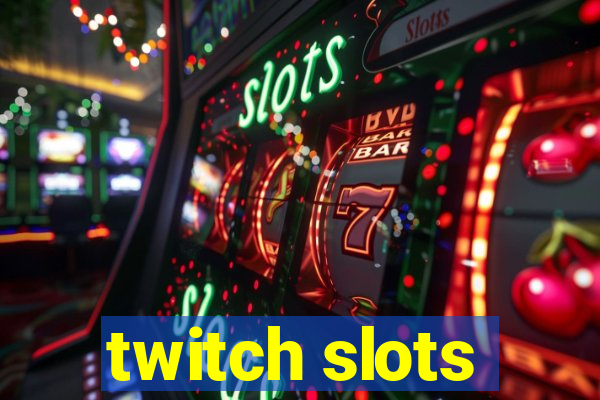 twitch slots