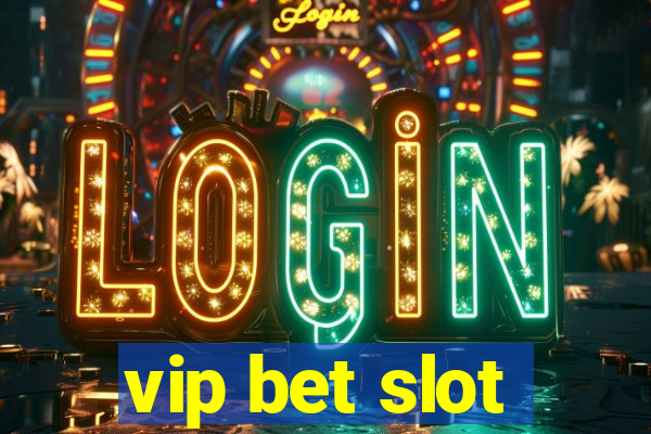 vip bet slot