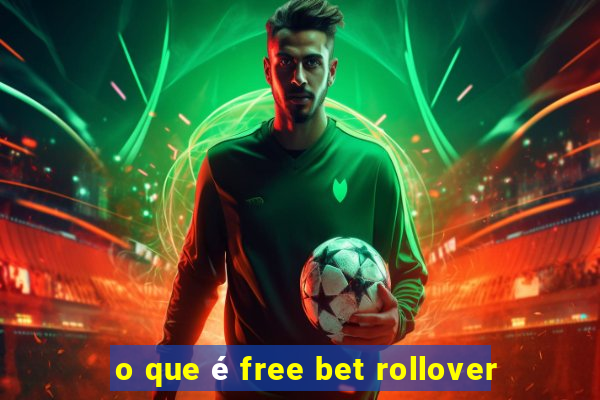 o que é free bet rollover