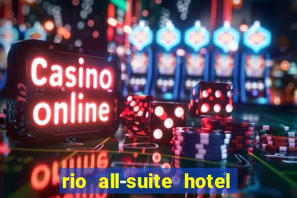 rio all-suite hotel & casino las vegas nv