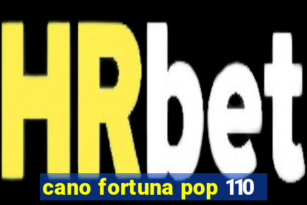 cano fortuna pop 110