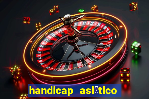 handicap asi谩tico 0.0 0 5