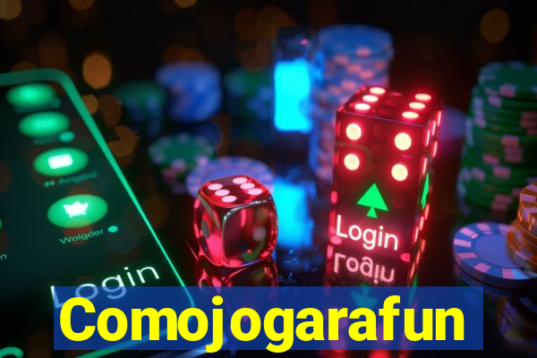 Comojogarafun