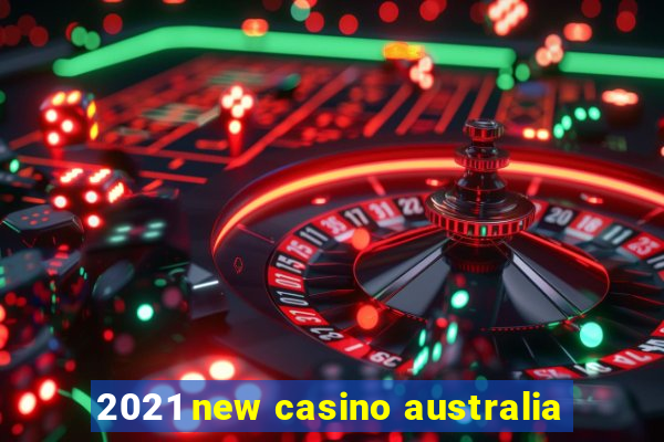 2021 new casino australia