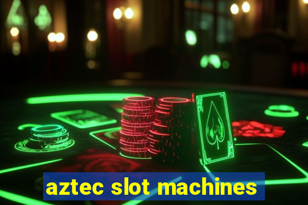 aztec slot machines