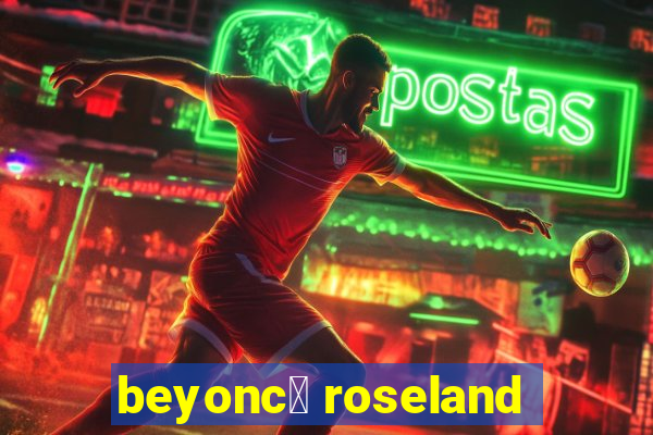 beyonc茅 roseland